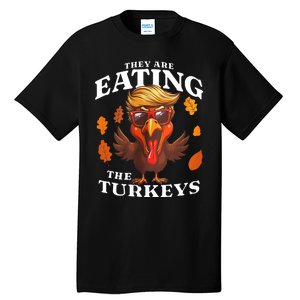 They Are Eating Turkey Funny Trump Thanksgiving Tall T-Shirt