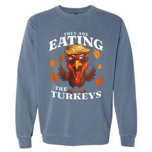 They Are Eating Turkey Funny Trump Thanksgiving Garment-Dyed Sweatshirt