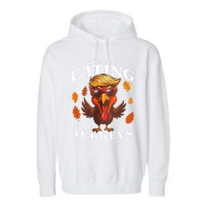 They Are Eating Turkey Funny Trump Thanksgiving Garment-Dyed Fleece Hoodie