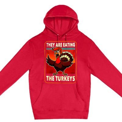 They Are Eating Turkey Funny Donald Trump Premium Pullover Hoodie