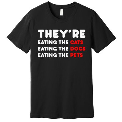 They Are Eating The Dogs Premium T-Shirt