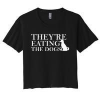 They Are Eating The Dogs They Are Eating The Pets Quote Women's Crop Top Tee