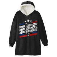 They Are Eating The Dogs The Cats The Pets Funny Trump Hooded Wearable Blanket