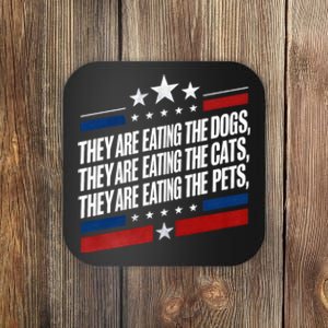 They Are Eating The Dogs The Cats The Pets Funny Trump Coaster