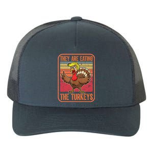 They Are Eating The Turkeys Thanksgiving Funny Trump Gift Yupoong Adult 5-Panel Trucker Hat