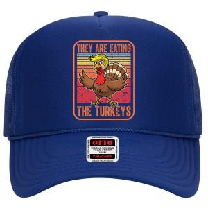 They Are Eating The Turkeys Thanksgiving Funny Trump Gift High Crown Mesh Back Trucker Hat