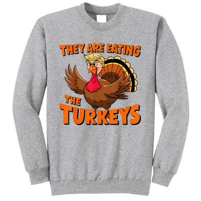 They Are Eating The Turkeys Funny Donald Trump Thanksgiving Tall Sweatshirt