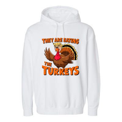 They Are Eating The Turkeys Funny Donald Trump Thanksgiving Garment-Dyed Fleece Hoodie