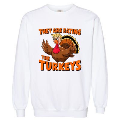 They Are Eating The Turkeys Funny Donald Trump Thanksgiving Garment-Dyed Sweatshirt