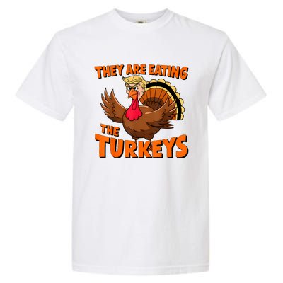 They Are Eating The Turkeys Funny Donald Trump Thanksgiving Garment-Dyed Heavyweight T-Shirt