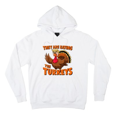 They Are Eating The Turkeys Funny Donald Trump Thanksgiving Hoodie