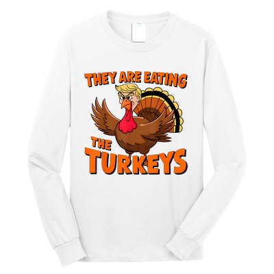 They Are Eating The Turkeys Funny Donald Trump Thanksgiving Long Sleeve Shirt