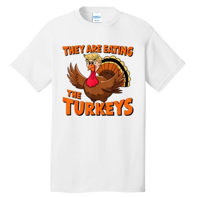 They Are Eating The Turkeys Funny Donald Trump Thanksgiving Tall T-Shirt