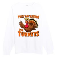 They Are Eating The Turkeys Funny Donald Trump Thanksgiving Premium Crewneck Sweatshirt