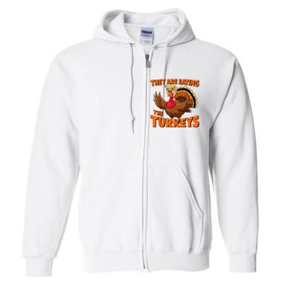 They Are Eating The Turkeys Funny Donald Trump Thanksgiving Full Zip Hoodie