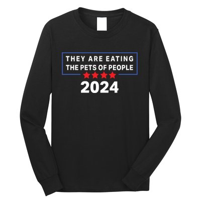 They Are Eating The Pets Of People Funny Political Quote Long Sleeve Shirt