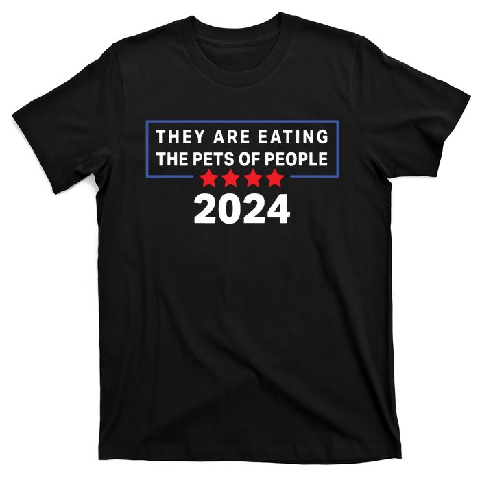 They Are Eating The Pets Of People Funny Political Quote T-Shirt