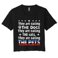 They Are Eating The Dogs The Cats The Pets Funny Trump Women's Crop Top Tee