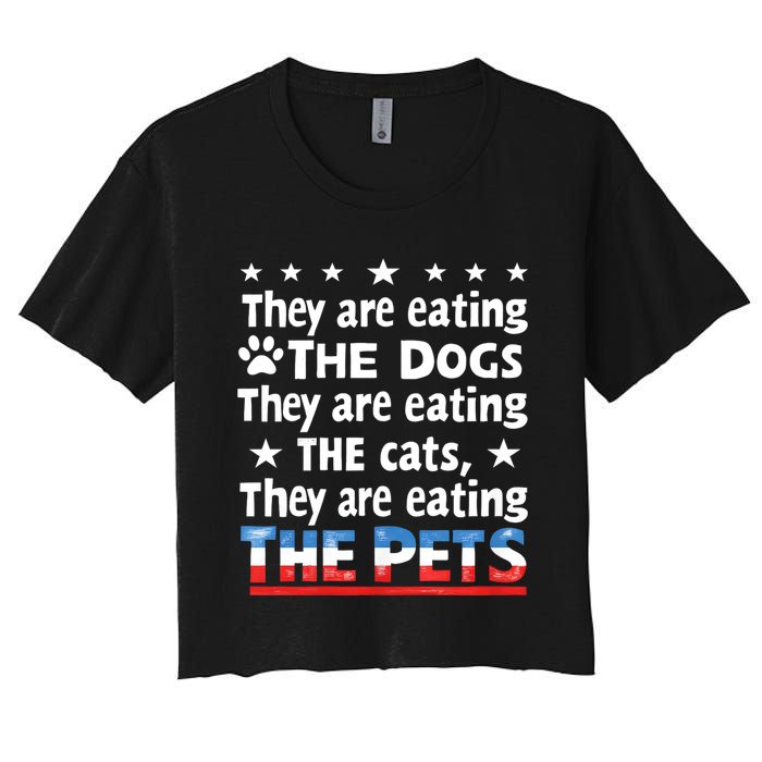 They Are Eating The Dogs The Cats The Pets Funny Trump Women's Crop Top Tee