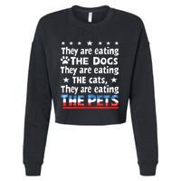 They Are Eating The Dogs The Cats The Pets Funny Trump Cropped Pullover Crew