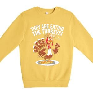 They Are Eating The Turkeys Funny Thanksgiving Turkey Trump Premium Crewneck Sweatshirt