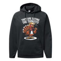 They Are Eating The Turkeys Funny Thanksgiving Turkey Trump Performance Fleece Hoodie