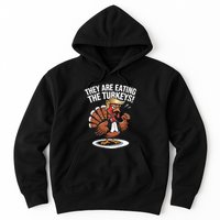 They Are Eating The Turkeys Funny Thanksgiving Turkey Trump Hoodie