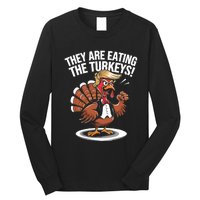 They Are Eating The Turkeys Funny Thanksgiving Turkey Trump Long Sleeve Shirt