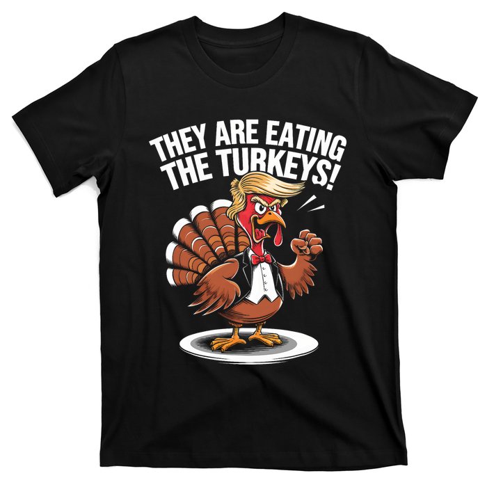 They Are Eating The Turkeys Funny Thanksgiving Turkey Trump T-Shirt