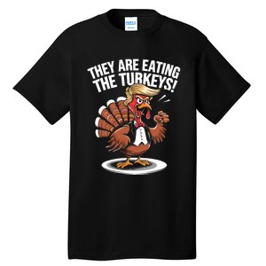 They Are Eating The Turkeys Funny Thanksgiving Turkey Trump Tall T-Shirt