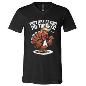 They Are Eating The Turkeys Funny Thanksgiving Turkey Trump V-Neck T-Shirt