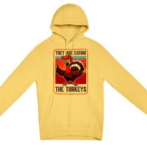 They Are Eating The Turkeys Funny Donald Trump Thanksgiving Premium Pullover Hoodie