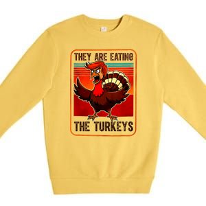 They Are Eating The Turkeys Funny Donald Trump Thanksgiving Premium Crewneck Sweatshirt