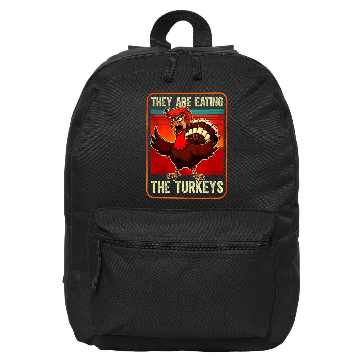 They Are Eating The Turkeys Funny Donald Trump Thanksgiving 16 in Basic Backpack