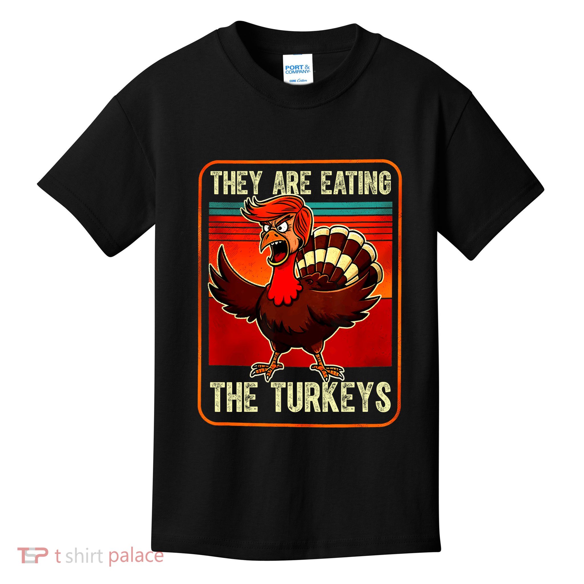 They Are Eating The Turkeys Funny Donald Trump Thanksgiving Kids T-Shirt