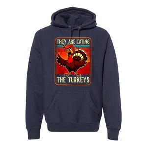 They Are Eating The Turkeys Funny Donald Trump Thanksgiving Premium Hoodie