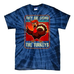 They Are Eating The Turkeys Funny Donald Trump Thanksgiving Tie-Dye T-Shirt