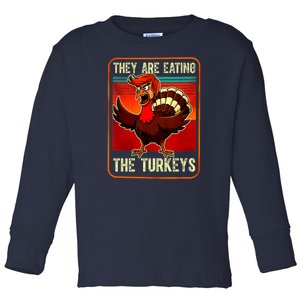 They Are Eating The Turkeys Funny Donald Trump Thanksgiving Toddler Long Sleeve Shirt