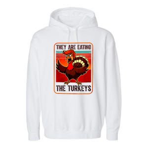 They Are Eating The Turkeys Funny Donald Trump Thanksgiving Garment-Dyed Fleece Hoodie