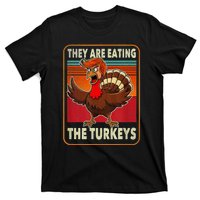 They Are Eating The Turkeys Thanksgiving Humor T-Shirt