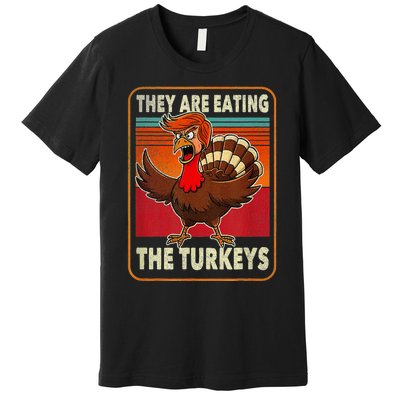 They Are Eating The Turkeys Thanksgiving Humor Premium T-Shirt