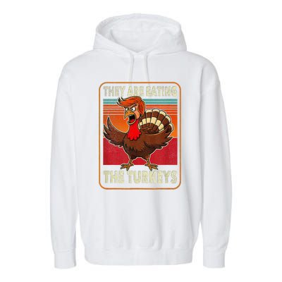 They Are Eating The Turkeys Thanksgiving Humor Garment-Dyed Fleece Hoodie