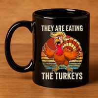 They Are Eating The Turkeys Thanksgiving Funny Turkeys 11oz C Handle Ceramic Mug