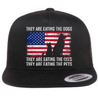 They Are Eating The Dogs The Cats The Pets Flat Bill Trucker Hat