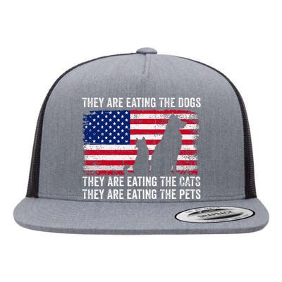 They Are Eating The Dogs The Cats The Pets Flat Bill Trucker Hat