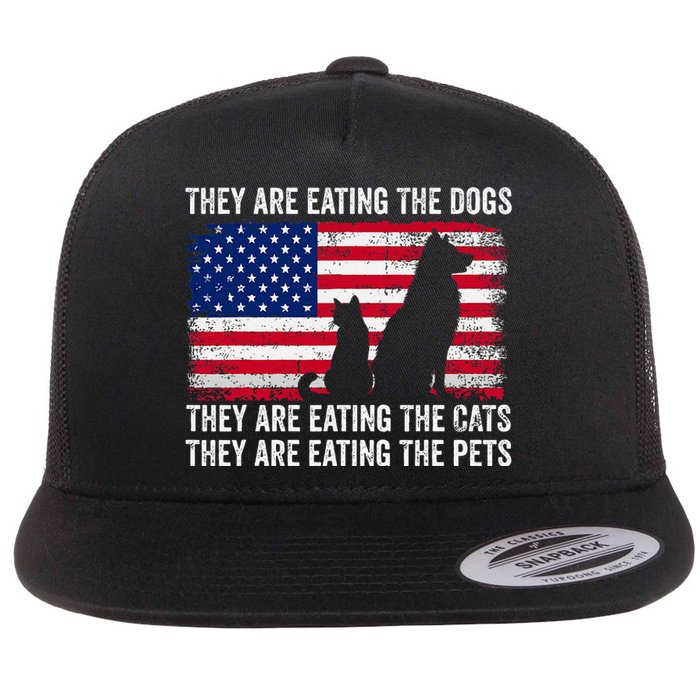 They Are Eating The Dogs The Cats The Pets Flat Bill Trucker Hat