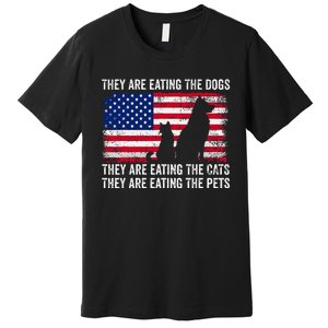 They Are Eating The Dogs The Cats The Pets Premium T-Shirt