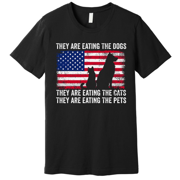 They Are Eating The Dogs The Cats The Pets Premium T-Shirt