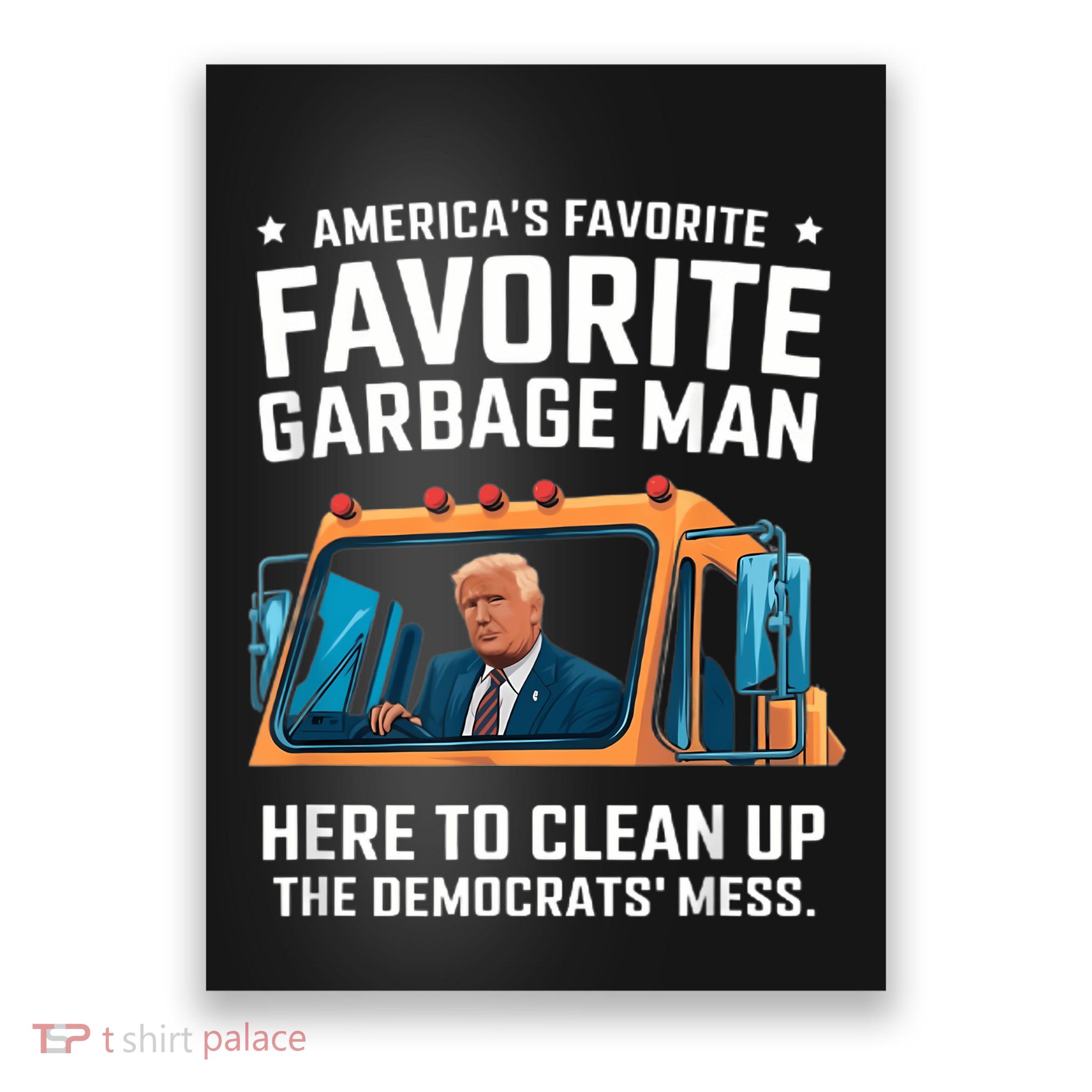 Trump AmericaS Favorite Garbage Man Trump In Trash Truck Poster