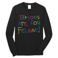 Tattoos Are For Felons Long Sleeve Shirt